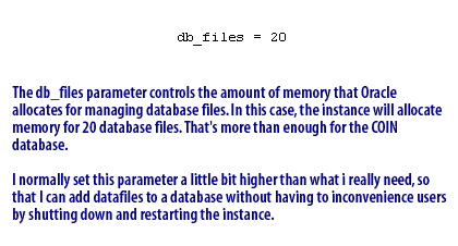 4) The db_files parameter controls the amount of memory that Oracle allocates for managing database files.