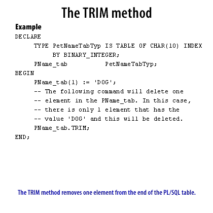 8) The TRIM method removes one element from the end of the PL/SQL table.