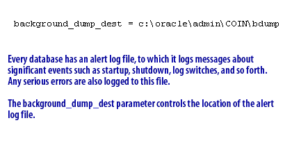 1) Every database has an alert log file, to which it logs messages about significant events such as startup and shutdown