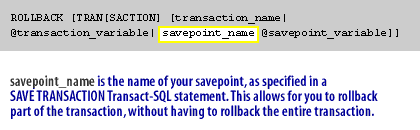 @savepoint_name is the name of your savepoint, as specified in a SAVE TRANSACTION Transact-SQL statement. This allows for you to rollback part of the transaction, without having to rollback the entire transaction.