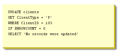 @@ROWCOUNT returns the number of records affected by the last query. The statement above first updates the clients table, then set the ClientType column to be equal to a value of P when the client identifier equals 103. If this statement actually updated records in the table, the value of @@ROWCOUNT will be updated and returned by SQL Server as being a value greater than 0.