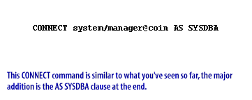 1)This CONNECT command is similar to what you have seen so far, the major addition is the SYSDBA clause at the end.