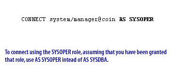 7) To connect using the SYSOPER role, assuming that you have been granted that role, use AS SYSOPER instead of SYSDBA.