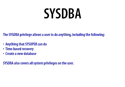 2) Anything that SYSOPER can do, time based recovery, create a new database