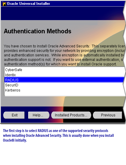 1) The first step is to select RADIUS as one of the supported security protocols. when installing Oracle Advanced Security