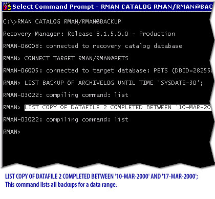11) LLIST COPY OF DATAFILE 2 COMPLETED BETWEEN '10-MAR-2000' AND '17-MAR-2000'; This command lists all backups for a data range.