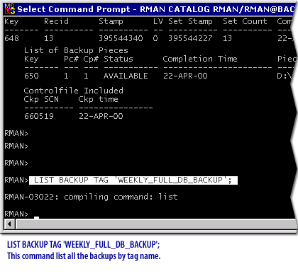 8) LIST BACKUP TAG WEEKLY_FULL_DB_BACKUP; This command list all the backups by tag name.