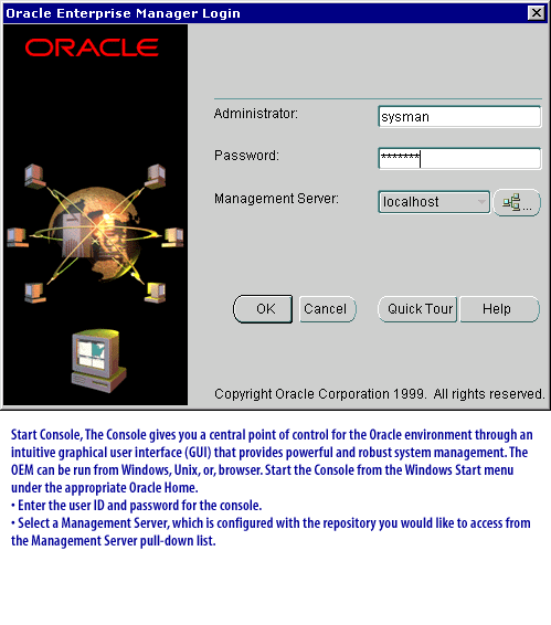9) Start Console, The Console gives you a central point of control for the Oracle environment through an intuitive graphical user interface (GUI) that provides powerful and robust system management.