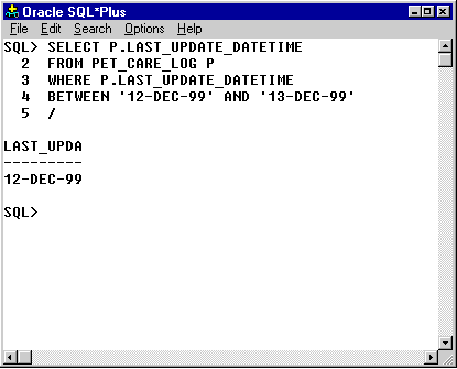 1) The query result lists one row and displays the LAST_UPDATE_DATETIME as 12-DEC-99. This means there is one row in which the LAST_UPDATE_DATETIME lies between midnight December 12 and midnight on December 13. Midnight is the default time assigned to dates where no time is specified, such as the literal dates in the WHERE clause.