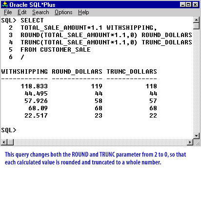 3) This query changes both the ROUND and TRUNC parameter from 2 to 0, so that each calculated value is rounded and truncated to a whole number.