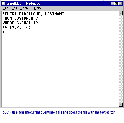 3) SQL*Plus places the current query into a file and opens the file with the text editor.
