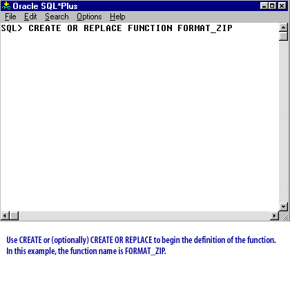 1) Use CREATE or REPLACE to begin the definition of the function. In this example, the function name is FORMAT_ZIP