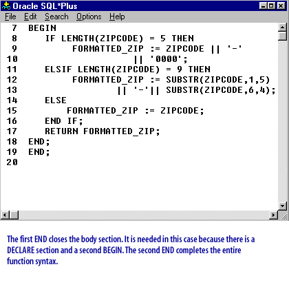 11) The first END closes the body section. It is needed in this case because there is a DECLARE section and a second BEGIN. The second END completes the entire function syntax