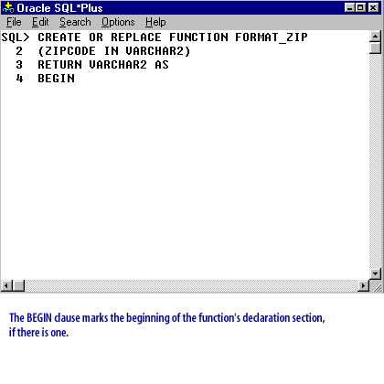 4) The BEGIN clause marks the beginning of the function's declaration section, if there is one.