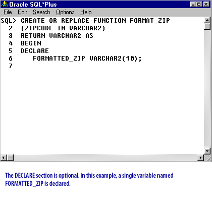 5) The DECLARE section is optional. In this example, a single variable named FORMATTED_ZIP is declared.