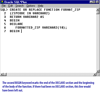 6) The second BEGIN keyword marks the end of the DECLARE section and the beginning of the body of the function