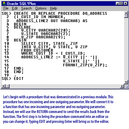 Let's begin with the procedure that was demonstrated in a previous module. This procedure has one incoming and one outgoing parameter we will convert it to a function that has one incoming parameter and no outgoing parameter. Instead we will use the RETURN command to send the results back from the function