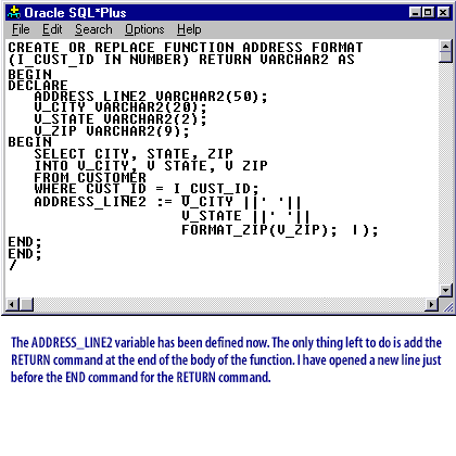 The ADDRESS_LINE2 variable has been defined now. The only thing left to do is to add their RETURN command and at the end of the body of the function I have opened new line just before the END command for the RETURN command.