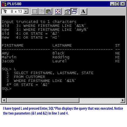 3) I have typed L and pressed Enter, SQL * Plus displays the query that was executed. Notice the two parameters (&1 and &2) in lines 3 and 4.