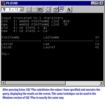 5) After pressing Enter, SQL*Plus substitutes the values I have specified and executes the query, displaying the results on the screen. The same technique can be used in the Windows version of SQL * Plus in exactly the same way.