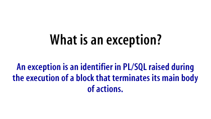 1 Handling Exceptions Part F. 2 Handling Exceptions with PL/SQL What is an  exception? Identifier in PL/SQL that is raised during execution What is an.  - ppt download