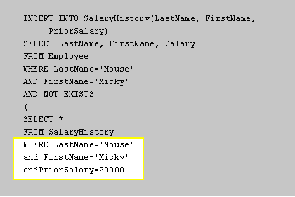 In this case, one of the conditions of the INSERT statement is to test for the existence of the FirstName of Micky, LastName of Mouse, and PriorSalary of 20000.