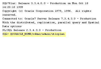 1) We create the PLAN TABLE by running the utlxplan.sqlscript, which always exists in the $ORACLE_HOME/rdbms/admin directory